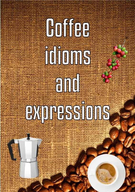 coffee idioms and expressions